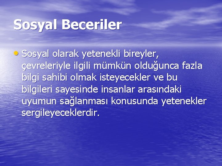 Sosyal Beceriler • Sosyal olarak yetenekli bireyler, çevreleriyle ilgili mümkün olduğunca fazla bilgi sahibi