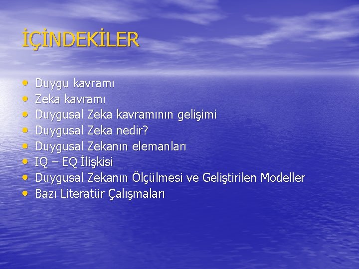 İÇİNDEKİLER • • Duygu kavramı Zeka kavramı Duygusal Zeka kavramının gelişimi Duygusal Zeka nedir?