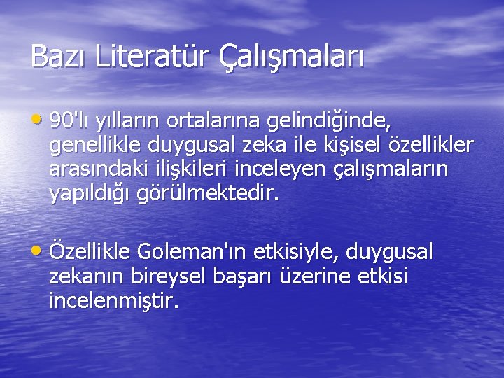 Bazı Literatür Çalışmaları • 90'lı yılların ortalarına gelindiğinde, genellikle duygusal zeka ile kişisel özellikler