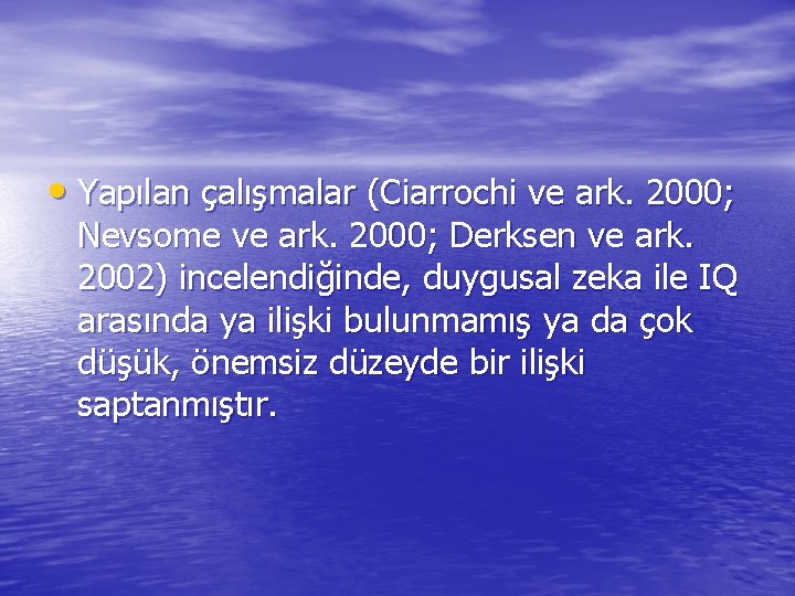  • Yapılan çalışmalar (Ciarrochi ve ark. 2000; Nevsome ve ark. 2000; Derksen ve