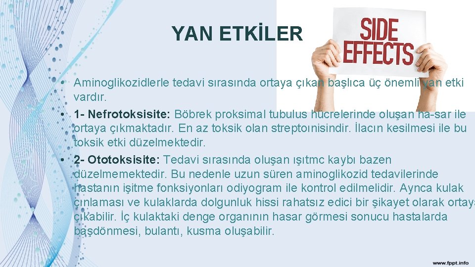 YAN ETKİLER • Aminoglikozidlerle tedavi sırasında ortaya çıkan başlıca üç önemli yan etki vardır.