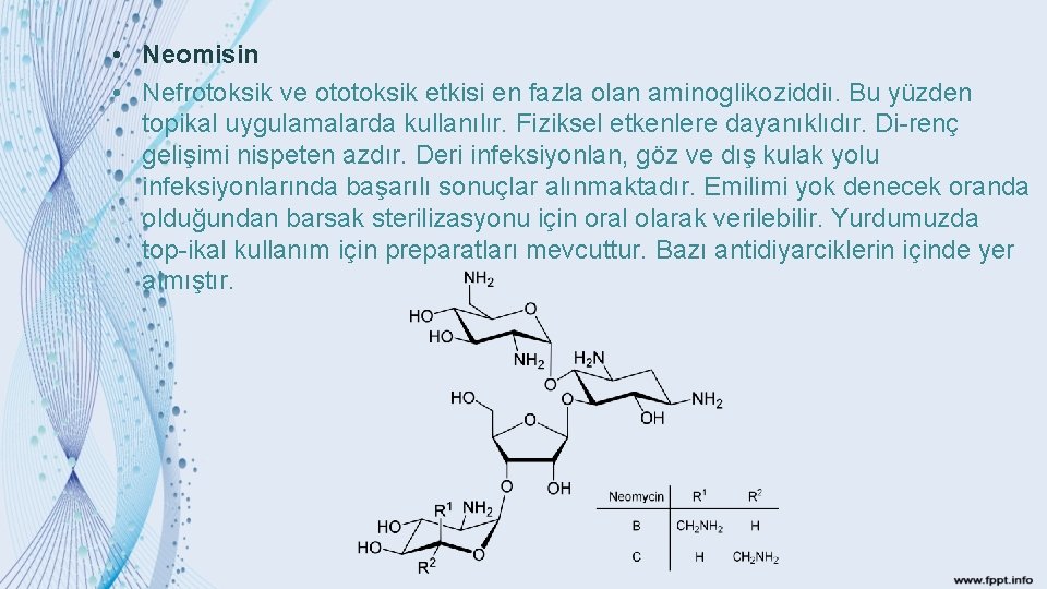  • Neomisin • Nefrotoksik ve ototoksik etkisi en fazla olan aminoglikoziddiı. Bu yüzden