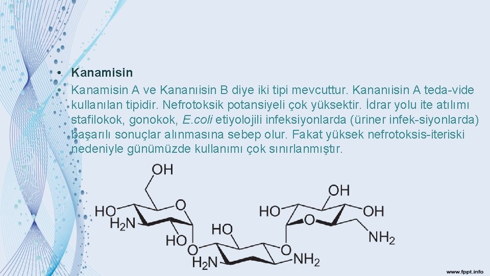  • Kanamisin A ve Kananıisin B diye iki tipi mevcuttur. Kananıisin A teda