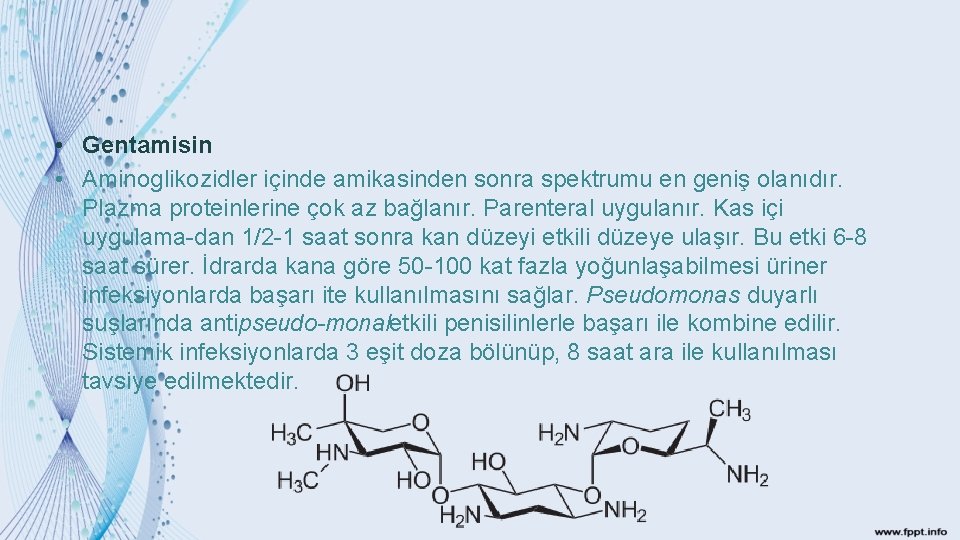  • Gentamisin • Aminoglikozidler içinde amikasinden sonra spektrumu en geniş olanıdır. Plazma proteinlerine