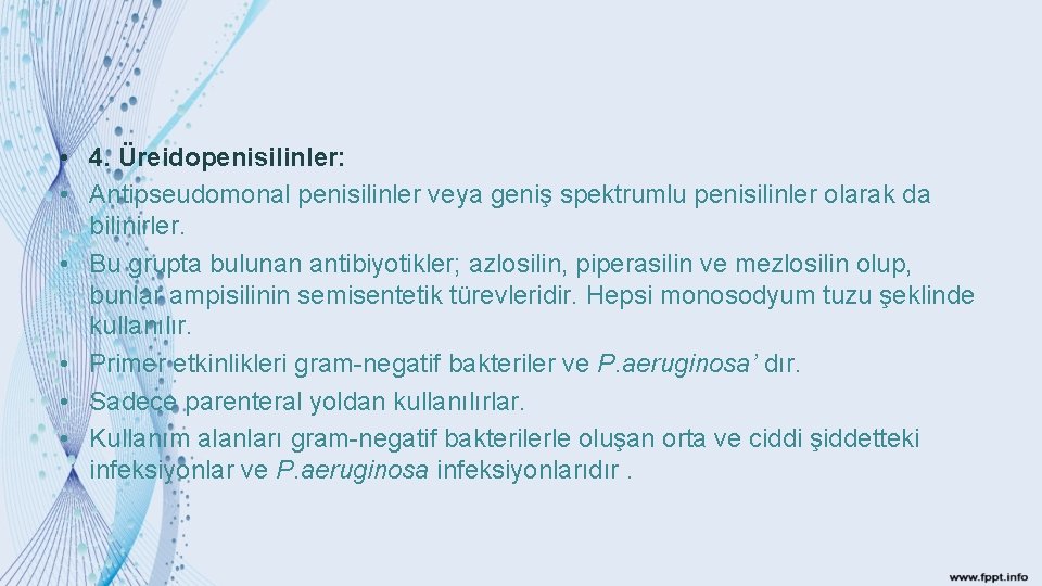  • 4. Üreidopenisilinler: • Antipseudomonal penisilinler veya geniş spektrumlu penisilinler olarak da bilinirler.