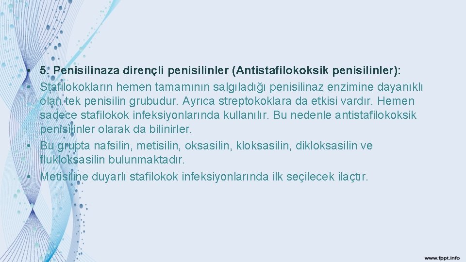  • 5. Penisilinaza dirençli penisilinler (Antistafilokoksik penisilinler): • Stafilokokların hemen tamamının salgıladığı penisilinaz