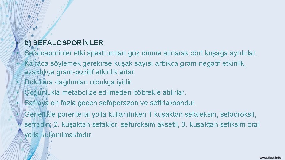  • b) SEFALOSPORİNLER • Sefalosporinler etki spektrumları göz önüne alınarak dört kuşağa ayrılırlar.