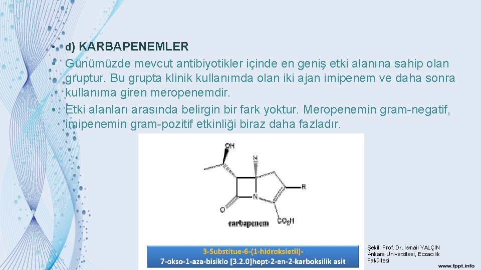  • d) KARBAPENEMLER • Günümüzde mevcut antibiyotikler içinde en geniş etki alanına sahip