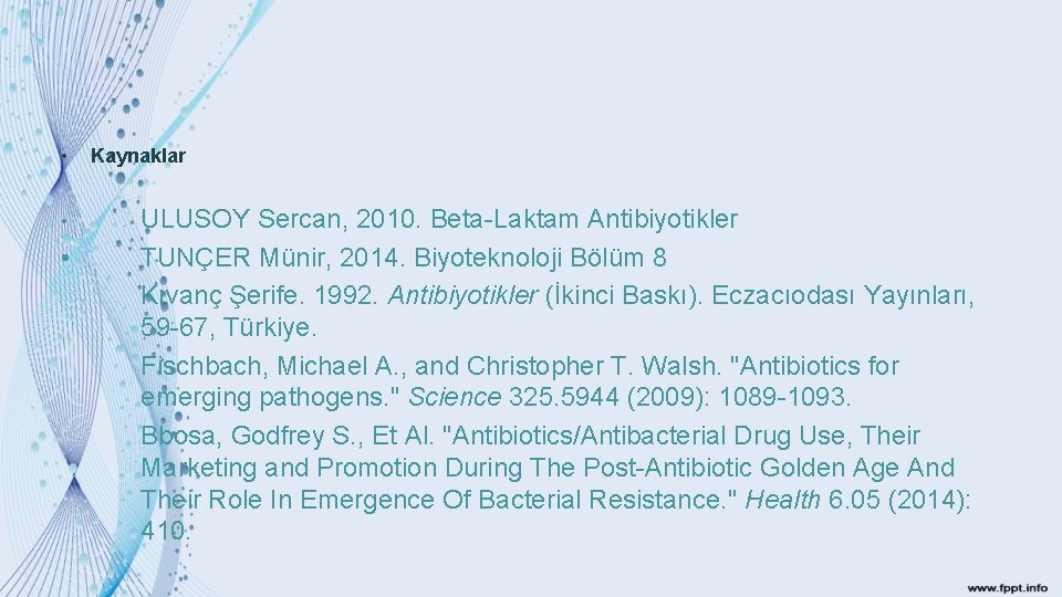  • • • Kaynaklar ULUSOY Sercan, 2010. Beta Laktam Antibiyotikler TUNÇER Münir, 2014.