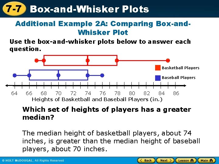 7 -7 Box-and-Whisker Plots Additional Example 2 A: Comparing Box-and. Whisker Plot Use the