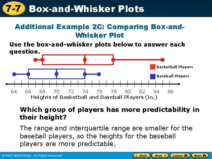 7 -7 Box-and-Whisker Plots Additional Example 2 C: Comparing Box-and. Whisker Plot Use the