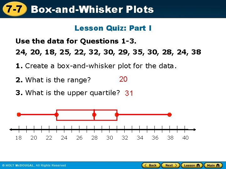 7 -7 Box-and-Whisker Plots Lesson Quiz: Part I Use the data for Questions 1