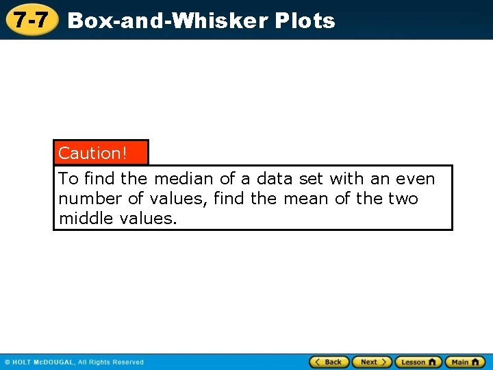 7 -7 Box-and-Whisker Plots Caution! To find the median of a data set with