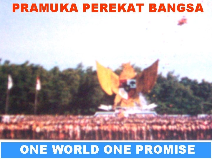 PRAMUKA PEREKAT BANGSA ONE WORLD ONE PROMISE 