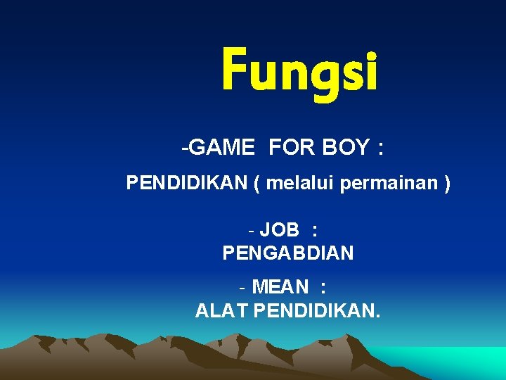 Fungsi -GAME FOR BOY : PENDIDIKAN ( melalui permainan ) - JOB : PENGABDIAN
