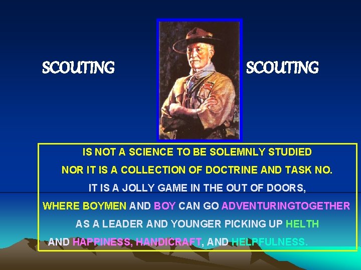 SCOUTING IS NOT A SCIENCE TO BE SOLEMNLY STUDIED NOR IT IS A COLLECTION