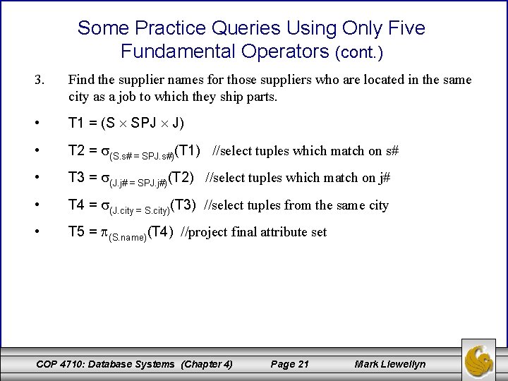 Some Practice Queries Using Only Five Fundamental Operators (cont. ) 3. Find the supplier Some Practice Queries Using Only Five Fundamental Operators (cont. ) 3. Find the supplier