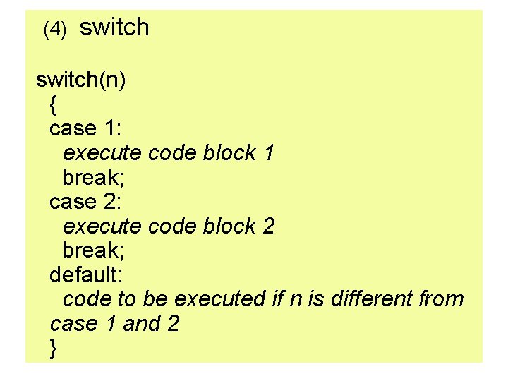 (4) switch(n) { case 1: execute code block 1 break; case 2: execute code