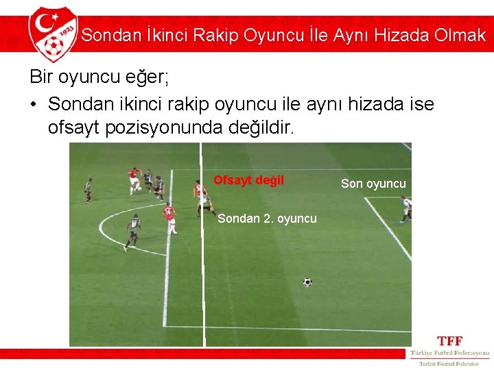 Sondan İkinci Rakip Oyuncu İle Aynı Hizada Olmak Bir oyuncu eğer; • Sondan ikinci