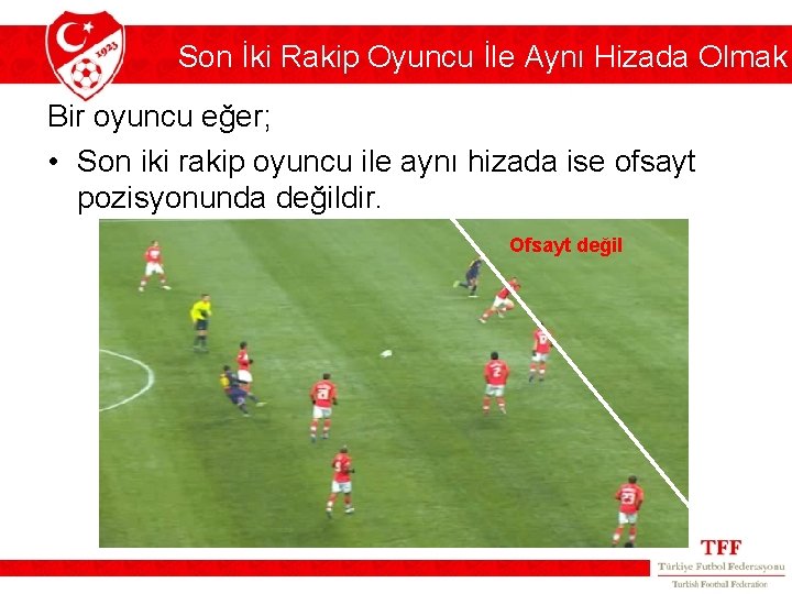 Son İki Rakip Oyuncu İle Aynı Hizada Olmak Bir oyuncu eğer; • Son iki