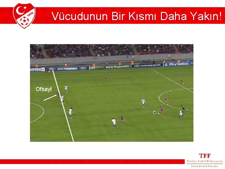 Vücudunun Bir Kısmı Daha Yakın! Ofsayt 