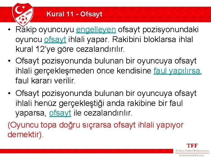 Kural 11 - Ofsayt • Rakip oyuncuyu engelleyen ofsayt pozisyonundaki oyuncu ofsayt ihlali yapar.