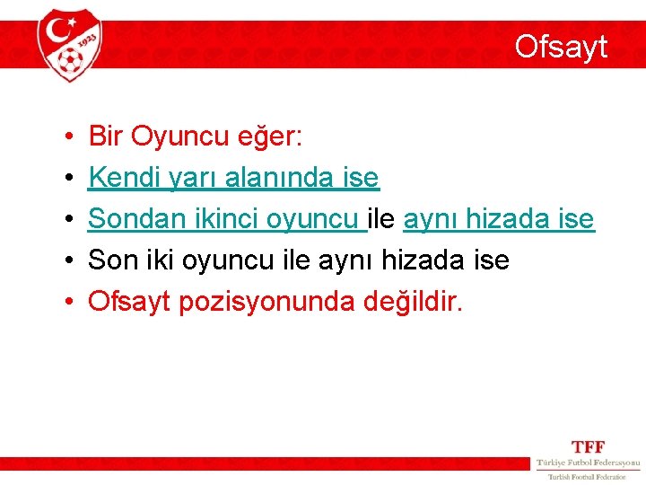 Ofsayt • • • Bir Oyuncu eğer: Kendi yarı alanında ise Sondan ikinci oyuncu