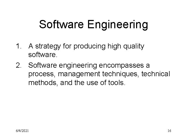 Software Engineering 1. A strategy for producing high quality software. 2. Software engineering encompasses