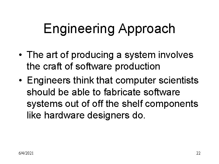 Engineering Approach • The art of producing a system involves the craft of software