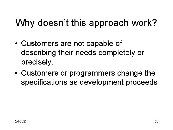 Why doesn’t this approach work? • Customers are not capable of describing their needs