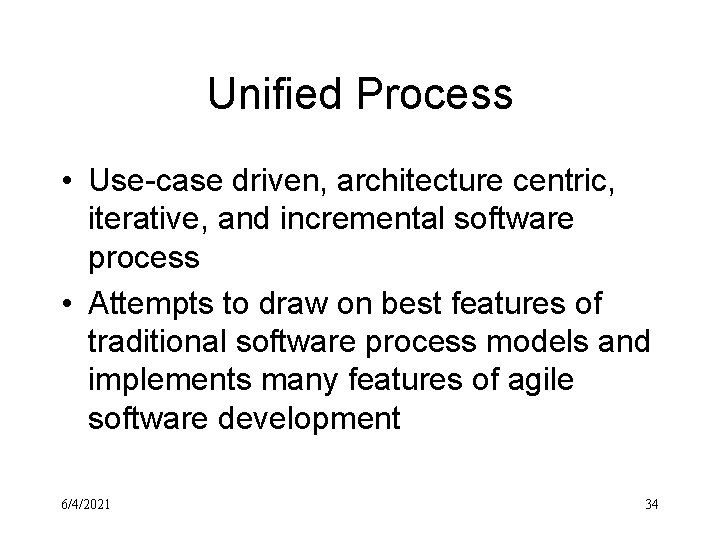 Unified Process • Use-case driven, architecture centric, iterative, and incremental software process • Attempts