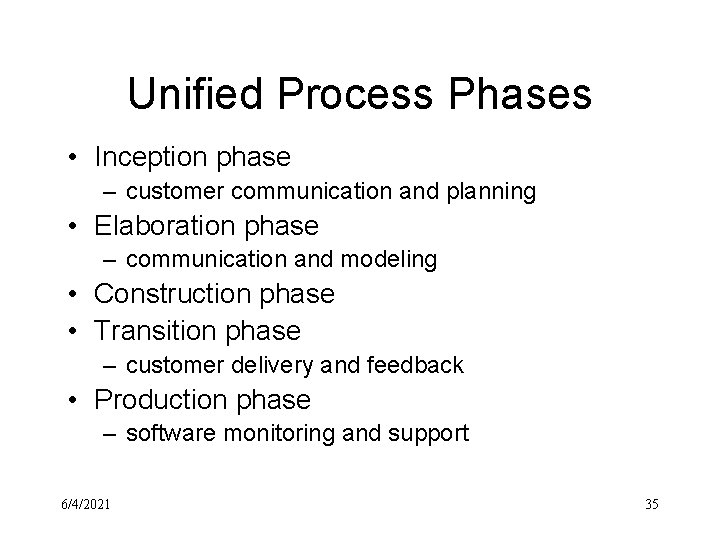 Unified Process Phases • Inception phase – customer communication and planning • Elaboration phase