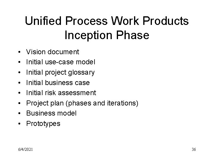 Unified Process Work Products Inception Phase • • Vision document Initial use-case model Initial