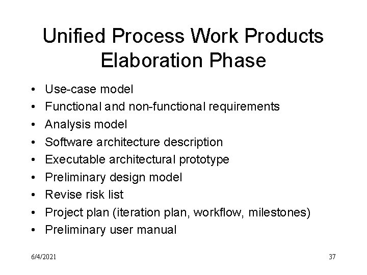 Unified Process Work Products Elaboration Phase • • • Use-case model Functional and non-functional