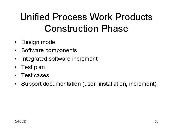 Unified Process Work Products Construction Phase • • • Design model Software components Integrated