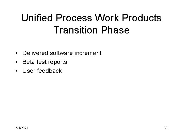 Unified Process Work Products Transition Phase • Delivered software increment • Beta test reports