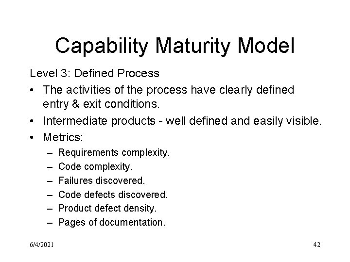 Capability Maturity Model Level 3: Defined Process • The activities of the process have