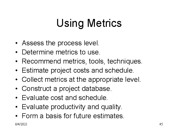 Using Metrics • • • Assess the process level. Determine metrics to use. Recommend