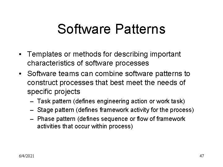 Software Patterns • Templates or methods for describing important characteristics of software processes •