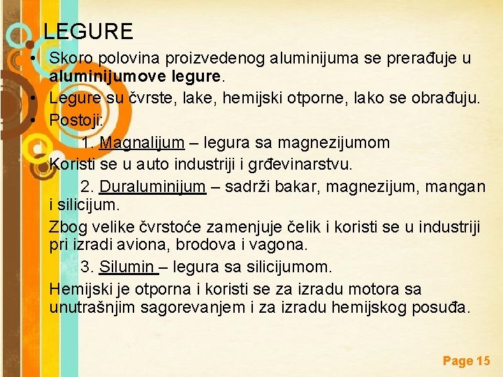 LEGURE • Skoro polovina proizvedenog aluminijuma se prerađuje u aluminijumove legure. • Legure su