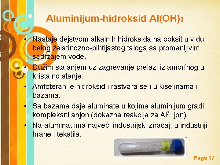 Aluminijum-hidroksid Al(OH)3 • Nastaje dejstvom alkalnih hidroksida na boksit u vidu belog želatinozno-pihtijastog taloga