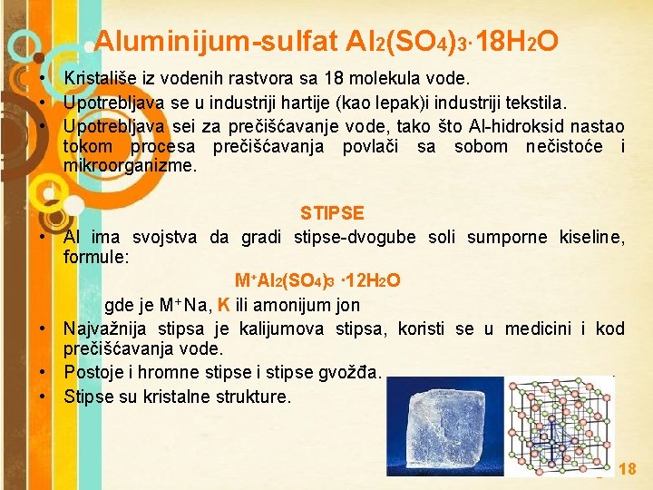 Aluminijum-sulfat Al 2(SO 4)3· 18 H 2 O • Kristališe iz vodenih rastvora sa