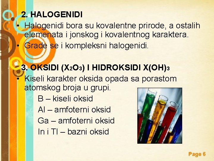 2. HALOGENIDI • Halogenidi bora su kovalentne prirode, a ostalih elemenata i jonskog i