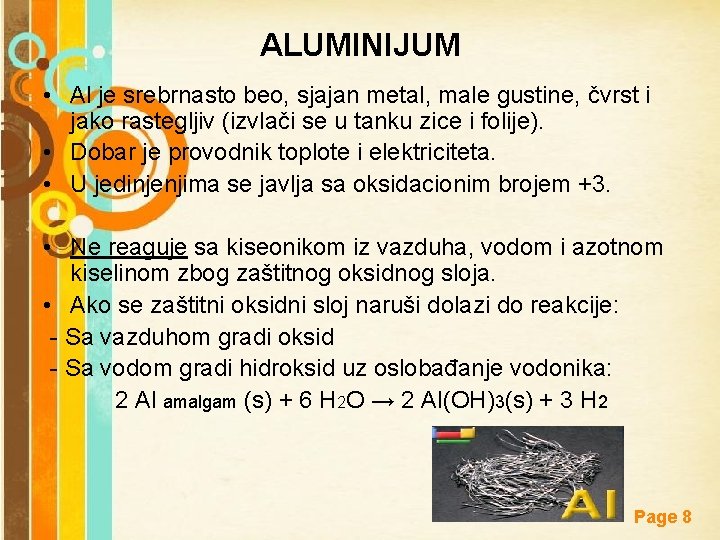 ALUMINIJUM • Al je srebrnasto beo, sjajan metal, male gustine, čvrst i jako rastegljiv