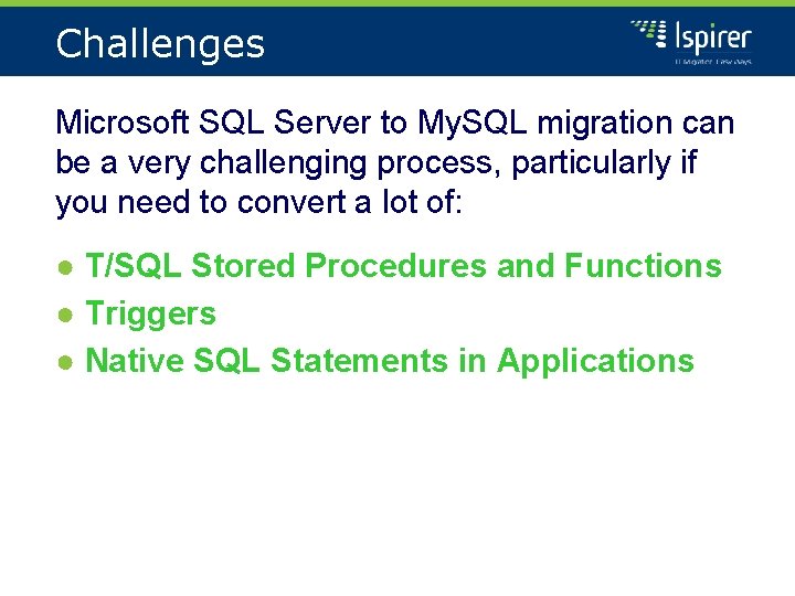 Challenges Microsoft SQL Server to My. SQL migration can be a very challenging process,