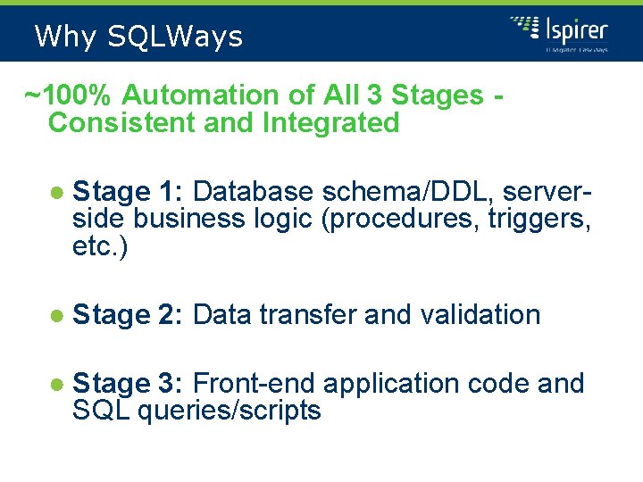 Why SQLWays ~100% Automation of All 3 Stages Consistent and Integrated ● Stage 1:
