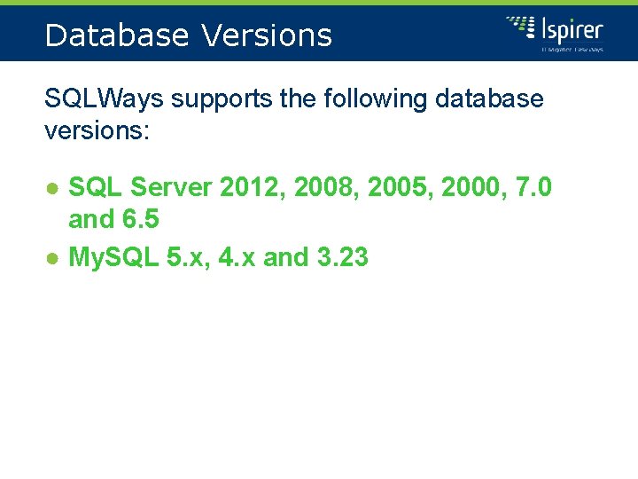 Database Versions SQLWays supports the following database versions: ● SQL Server 2012, 2008, 2005,