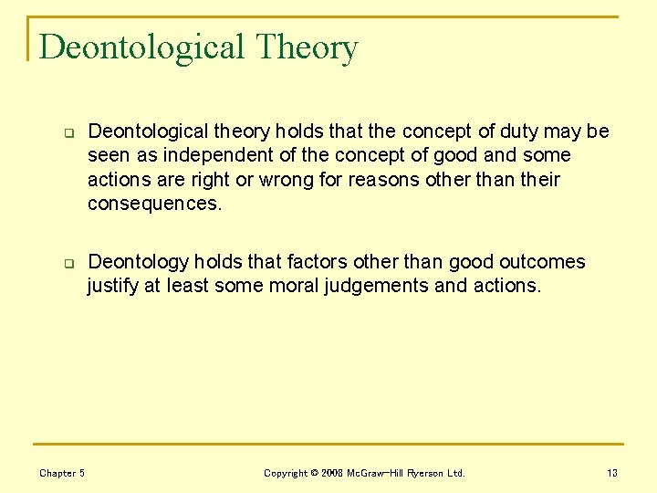 Deontological Theory q q Chapter 5 Deontological theory holds that the concept of duty