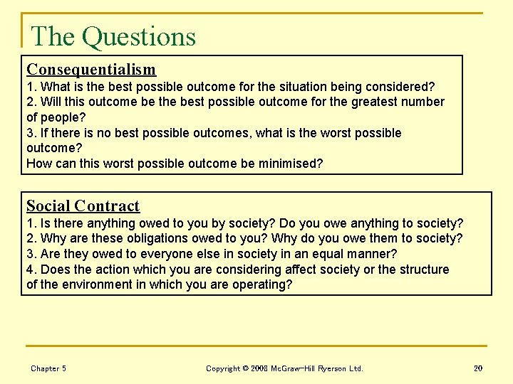 The Questions Consequentialism 1. What is the best possible outcome for the situation being