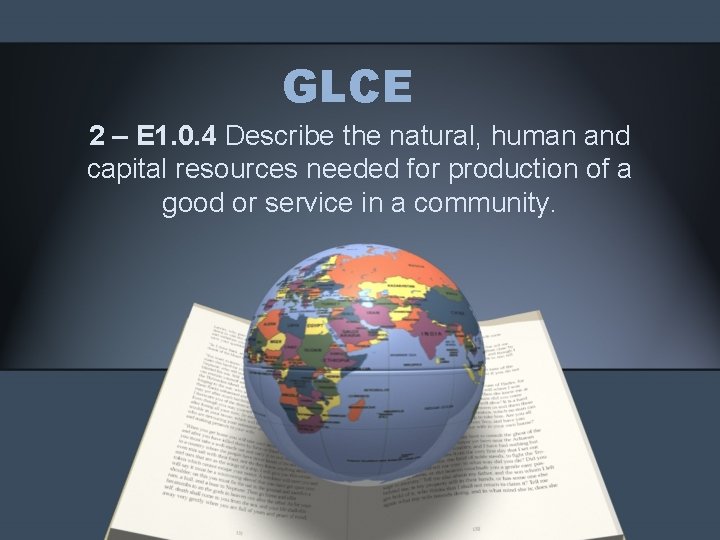 GLCE 2 – E 1. 0. 4 Describe the natural, human and capital resources